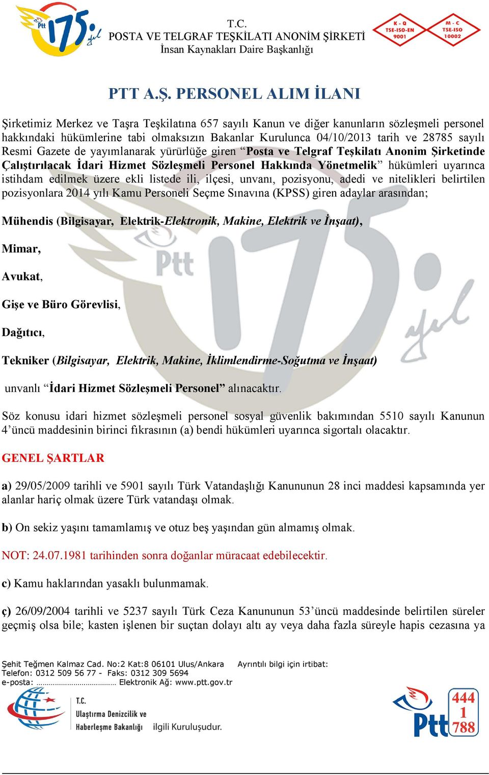 sayılı Resmi Gazete de yayımlanarak yürürlüğe giren Posta ve Telgraf Teşkilatı Anonim Şirketinde Çalıştırılacak İdari Hizmet Sözleşmeli Personel Hakkında Yönetmelik hükümleri uyarınca istihdam