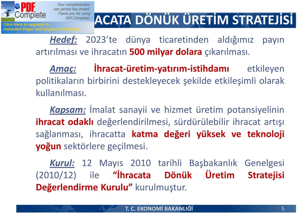 Kapsam: İmalat sanayii ve hizmet üretim potansiyelinin ihracat odaklı değerlendirilmesi, sürdürülebilir ihracat artışı sağlanması, ihracatta katma