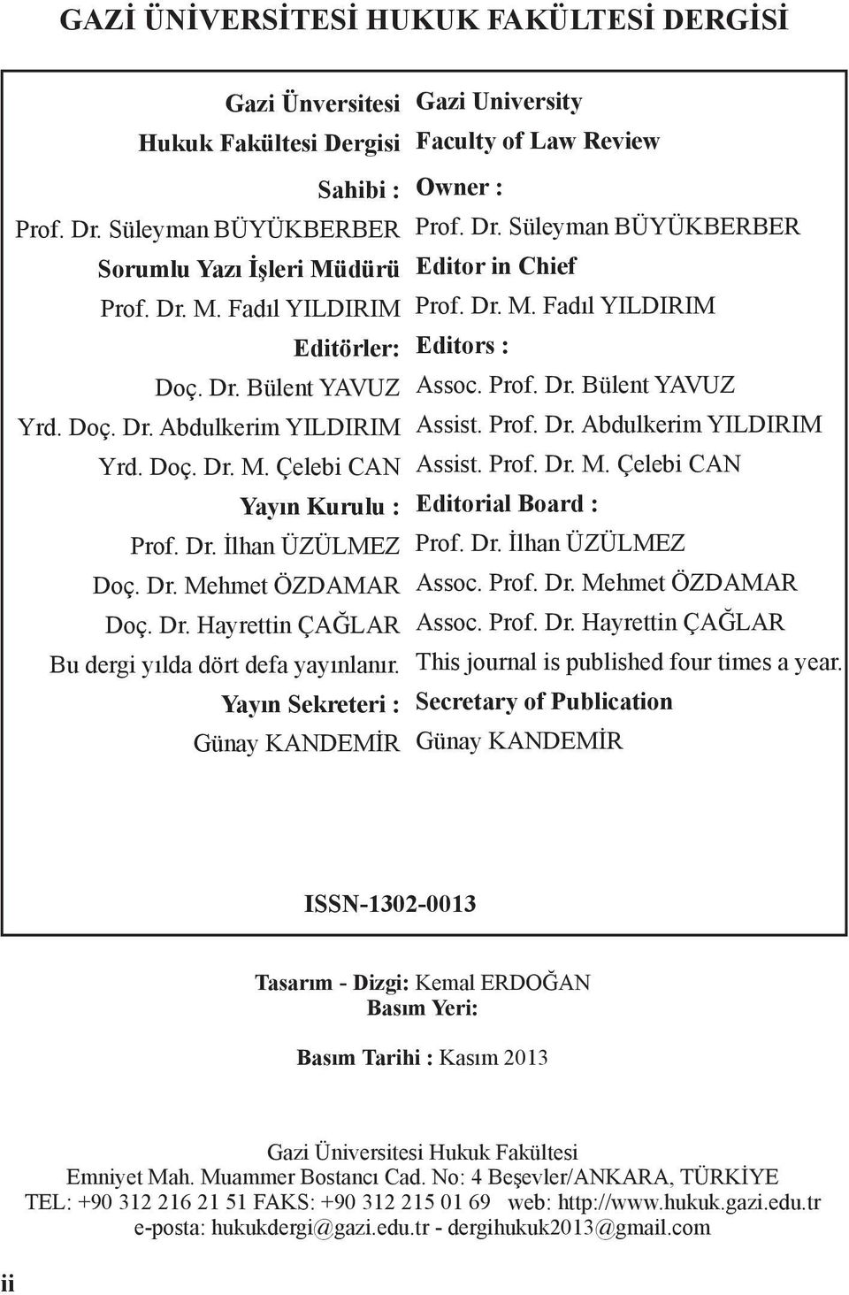 Yayın Sekreteri : Günay KANDEMİR Gazi University Faculty of Law Review Owner : Prof. Dr. Süleyman BÜYÜKBERBER Editor in Chief Prof. Dr. M. Fadıl YILDIRIM Editors : Assoc. Prof. Dr. Bülent YAVUZ Assist.