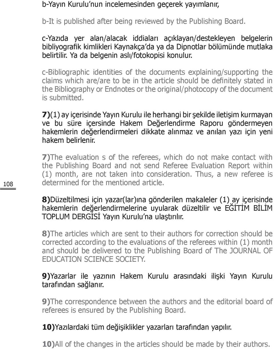 c-bibliographic identities of the documents explaining/supporting the claims which are/are to be in the article should be definitely stated in the Bibliography or Endnotes or the original/photocopy