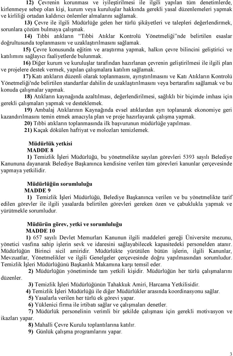 14) Tıbbi atıkların Tıbbi Atıklar Kontrolü Yönetmeliği nde belirtilen esaslar doğrultusunda toplanmasını ve uzaklaştırılmasını sağlamak.