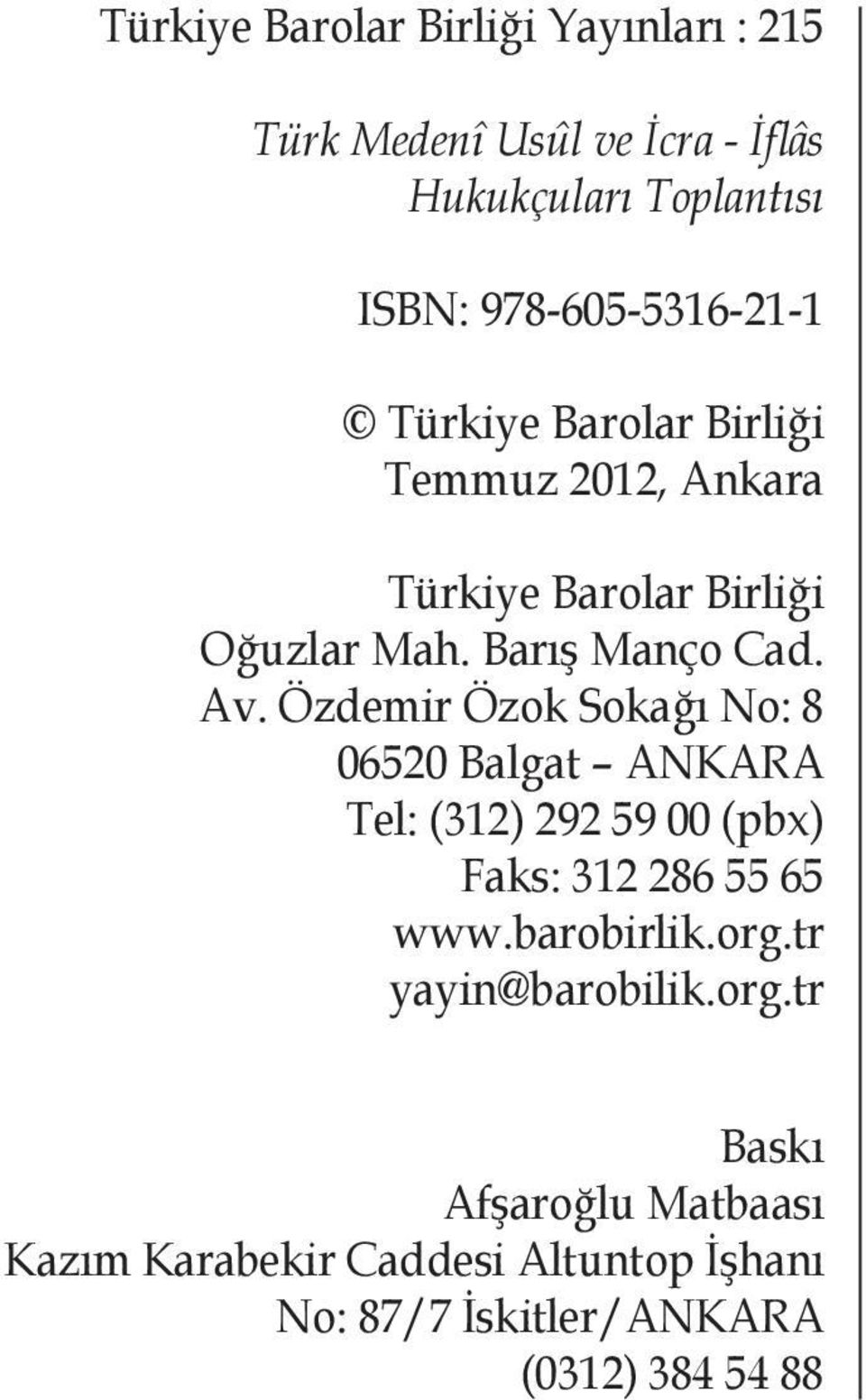 Av. Özdemir Özok Sokağı No: 8 06520 Balgat ANKARA Tel: (312) 292 59 00 (pbx) Faks: 312 286 55 65 www.barobirlik.org.