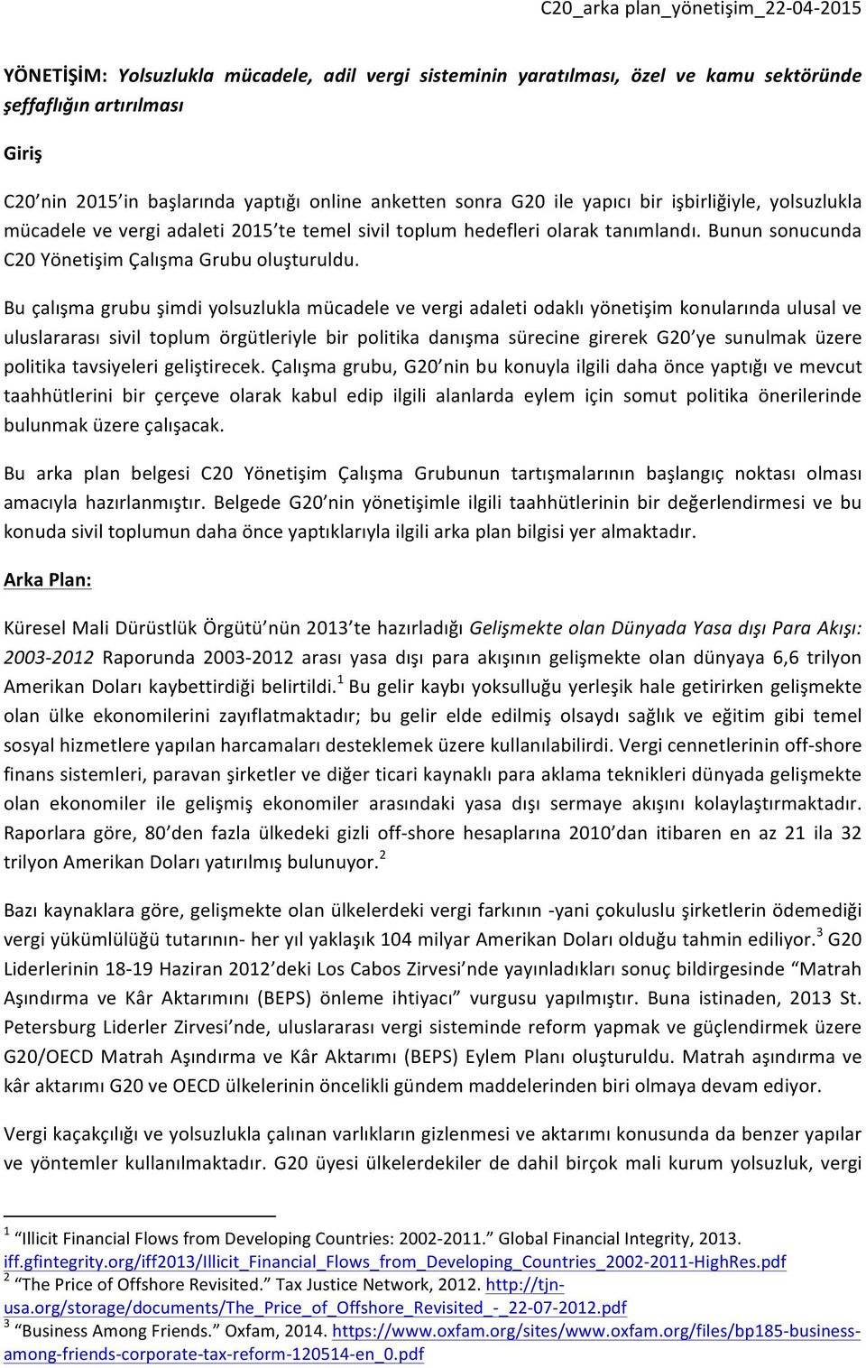 Bu çalışma grubu şimdi yolsuzlukla mücadele ve vergi adaleti odaklı yönetişim konularında ulusal ve uluslararası sivil toplum örgütleriyle bir politika danışma sürecine girerek G20 ye sunulmak üzere