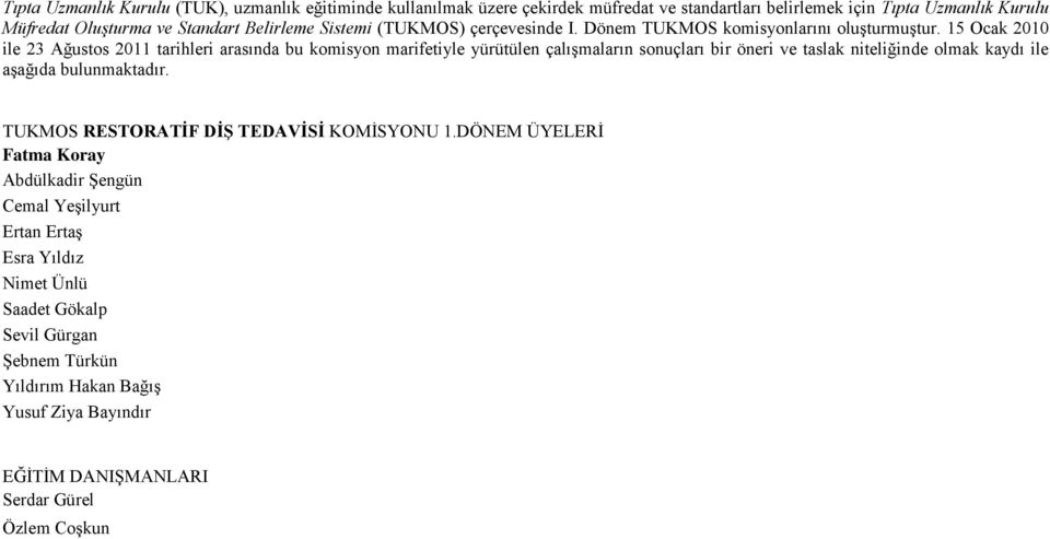 15 Ocak 2010 ile 23 Ağustos 2011 tarihleri arasında bu komisyon marifetiyle yürütülen çalışmaların sonuçları bir öneri ve taslak niteliğinde olmak kaydı ile aşağıda