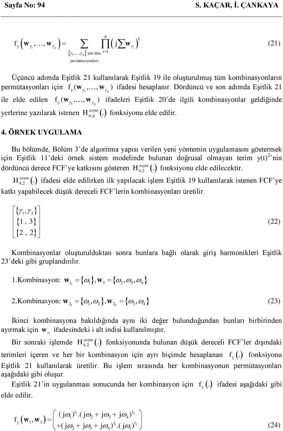 yötem uygulamasıı göstermek ç Eştlk dek örek sstem modelde bulua doğrusal olmaya term y(t 2 dördücü derece FCF ye katkısıı göstere H foksyou elde edlecektr 4,2 4,2 H fades elde edlrke lk yaılacak