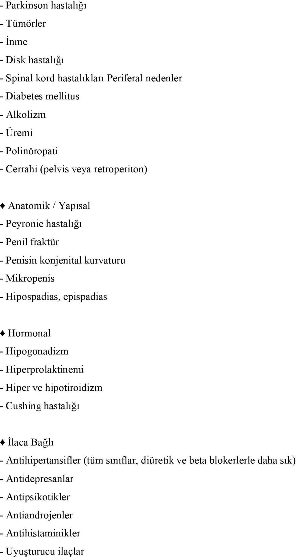 Mikropenis - Hipospadias, epispadias Hormonal - Hipogonadizm - Hiperprolaktinemi - Hiper ve hipotiroidizm - Cushing hastalığı İlaca Bağlı -