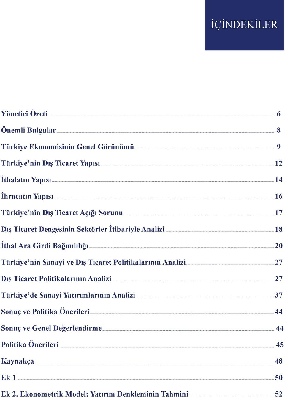Ticaret Politikalarının Analizi Dış Ticaret Politikalarının Analizi Türkiye de Sanayi Yatırımlarının Analizi Sonuç ve Politika Önerileri Sonuç ve
