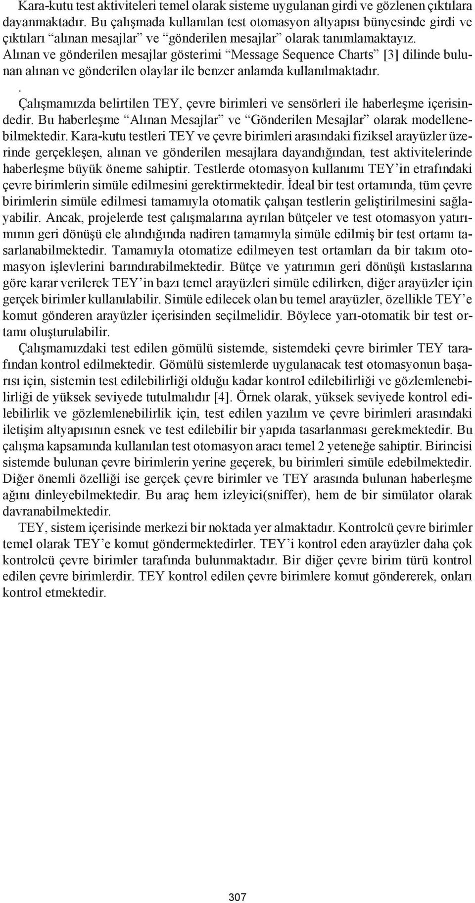 Örnek olarak, yüksek seviyede kontrol edilebilirlik ve gözlemlenebilirlik için, Bu sistemde bulunan çevre birimlerin yerine geçerek, bu