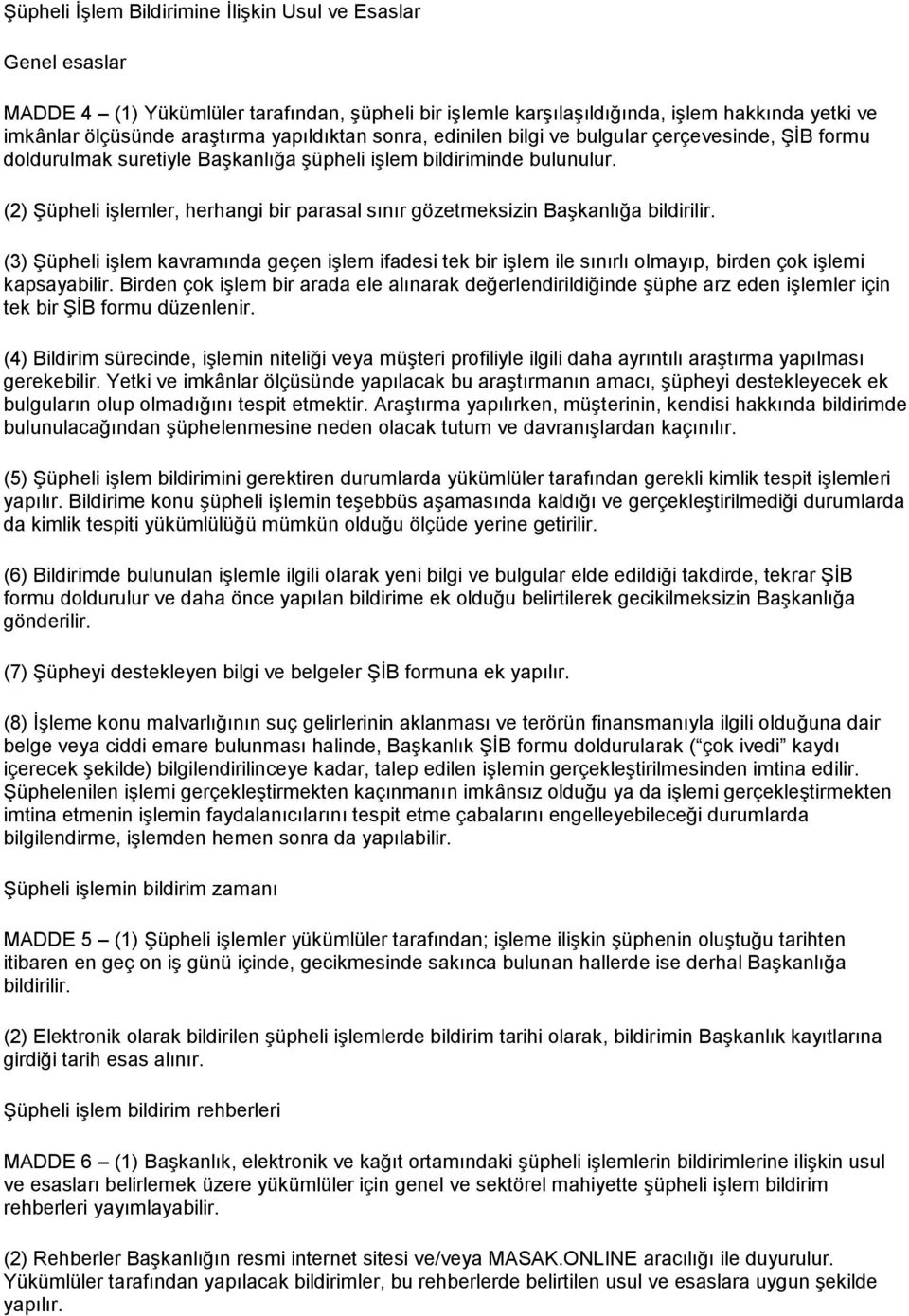 (2) Şüpheli işlemler, herhangi bir parasal sınır gözetmeksizin Başkanlığa bildirilir.