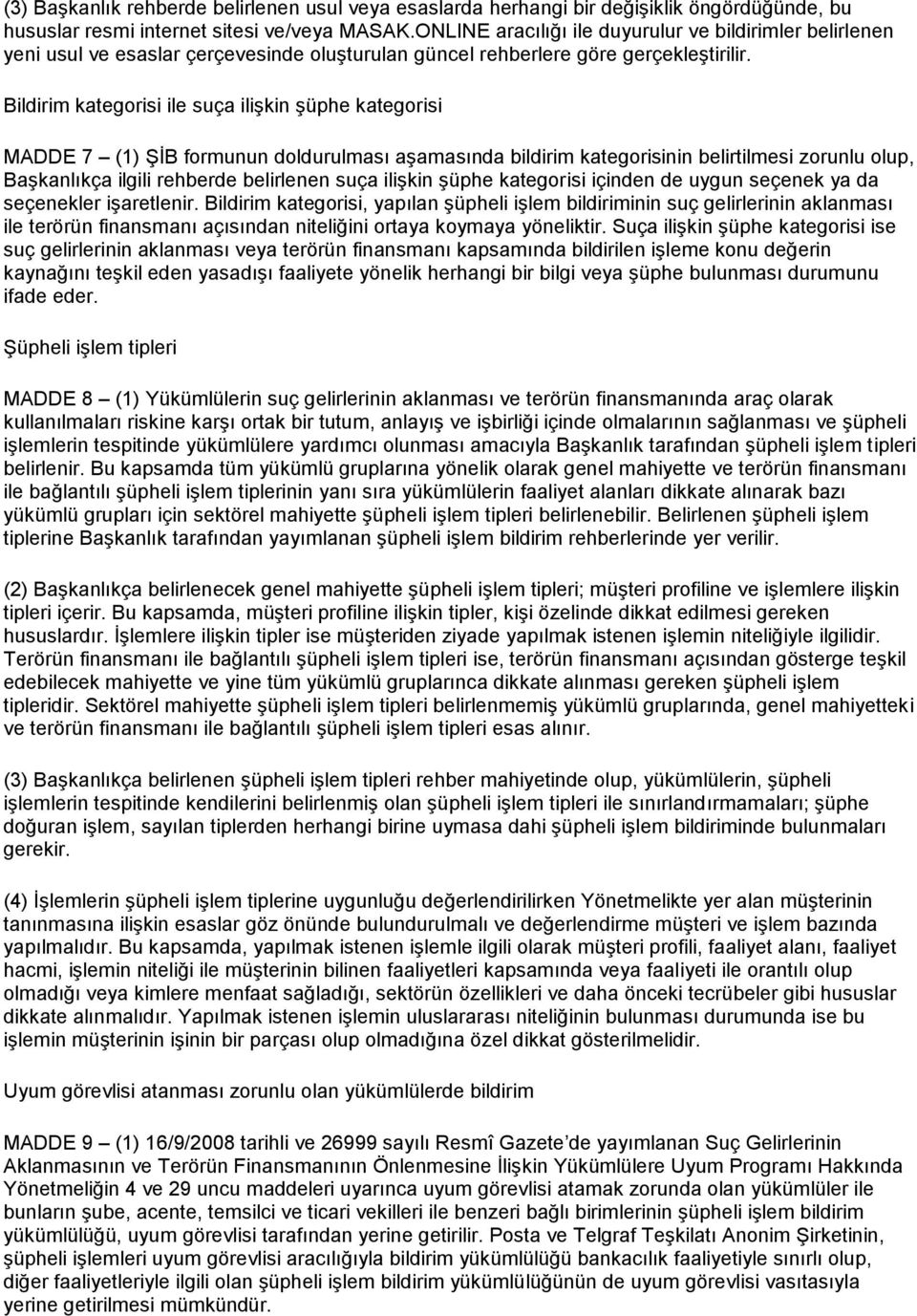 Bildirim kategorisi ile suça ilişkin şüphe kategorisi MADDE 7 (1) ŞİB formunun doldurulması aşamasında bildirim kategorisinin belirtilmesi zorunlu olup, Başkanlıkça ilgili rehberde belirlenen suça