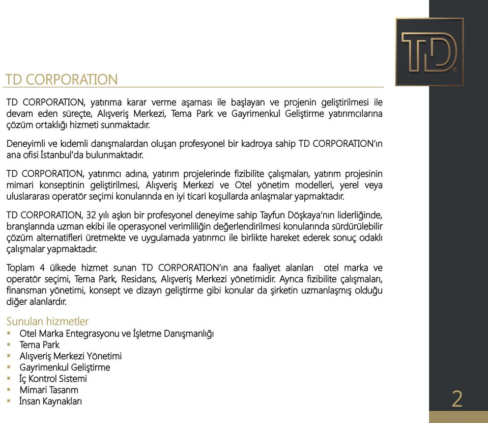 TD CORPORATION, yatırımcı adına, yatırım projelerinde fizibilite çalışmaları, yatırım projesinin mimari konseptinin geliştirilmesi, Alışveriş Merkezi ve Otel yönetim modelleri, yerel veya