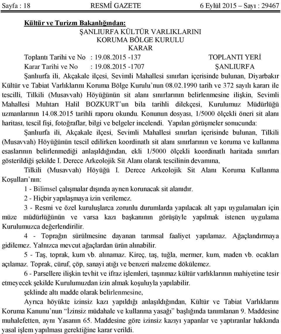 2015-1707 ġanliurfa ġanlıurfa ili, Akçakale ilçesi, Sevimli Mahallesi sınırları içerisinde bulunan, Diyarbakır Kültür ve Tabiat Varlıklarını Koruma Bölge Kurulu nun 08.02.