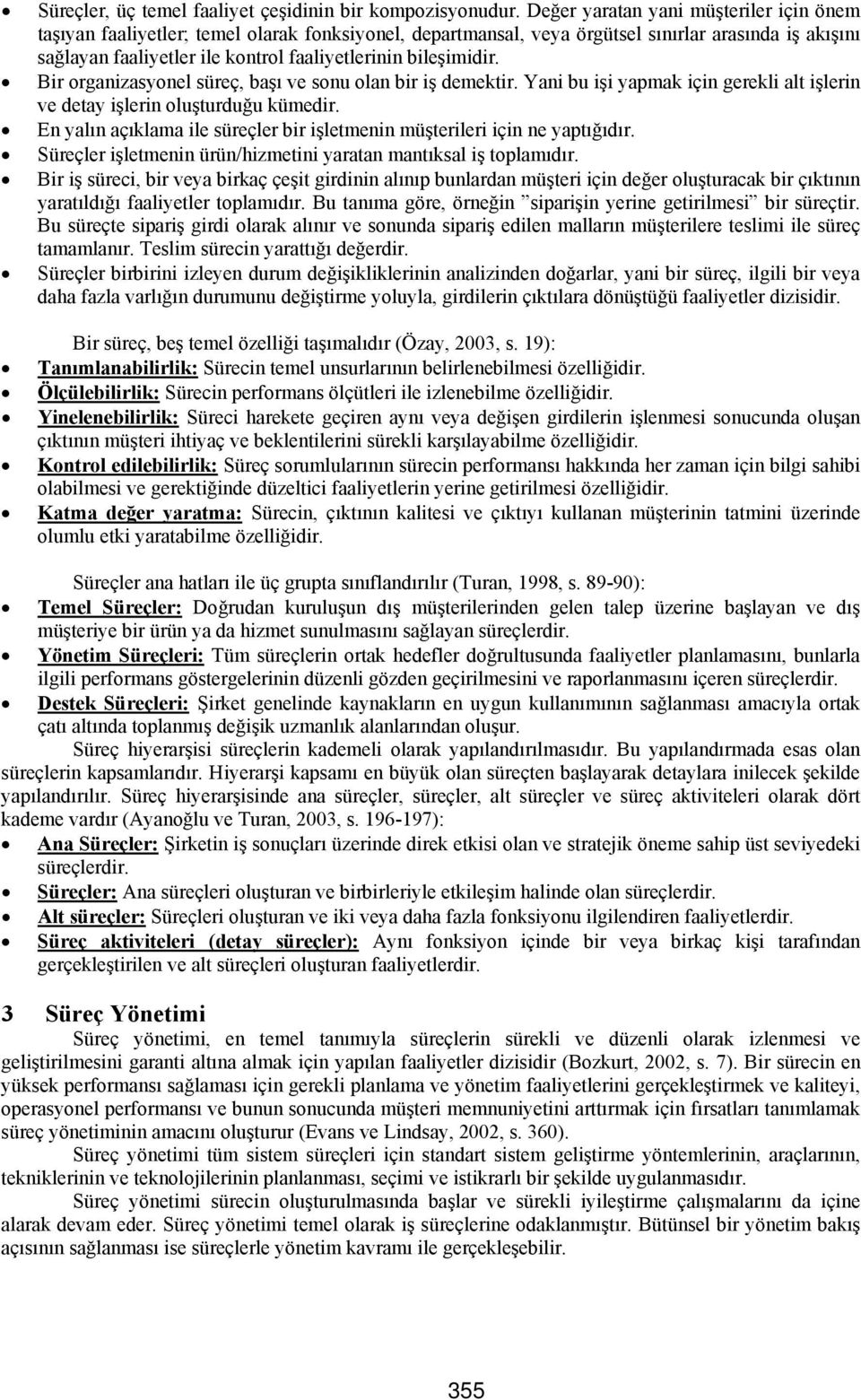 bileşimidir. Bir organizasyonel süreç, başı ve sonu olan bir iş demektir. Yani bu işi yapmak için gerekli alt işlerin ve detay işlerin oluşturduğu kümedir.