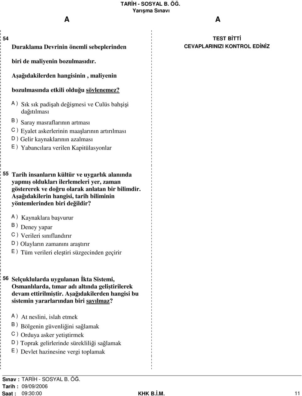 Kapitülasyonlar TEST BİTTİ CEVPLRINIZI KONTROL EDİNİZ 55 Tarih insanların kültür ve uygarlık alanında yapmış oldukları ilerlemeleri yer, zaman göstererek ve doğru olarak anlatan bir bilimdir.