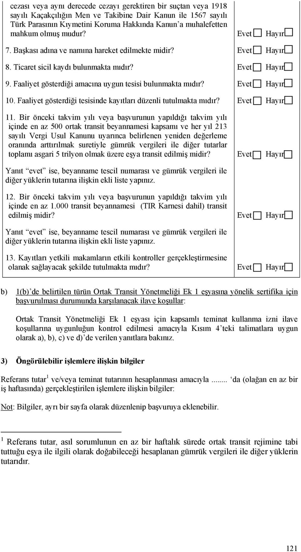 Evet Hayır 10. Faaliyet gösterdiği tesisinde kayıtları düzenli tutulmakta mıdır? Evet Hayır 11.