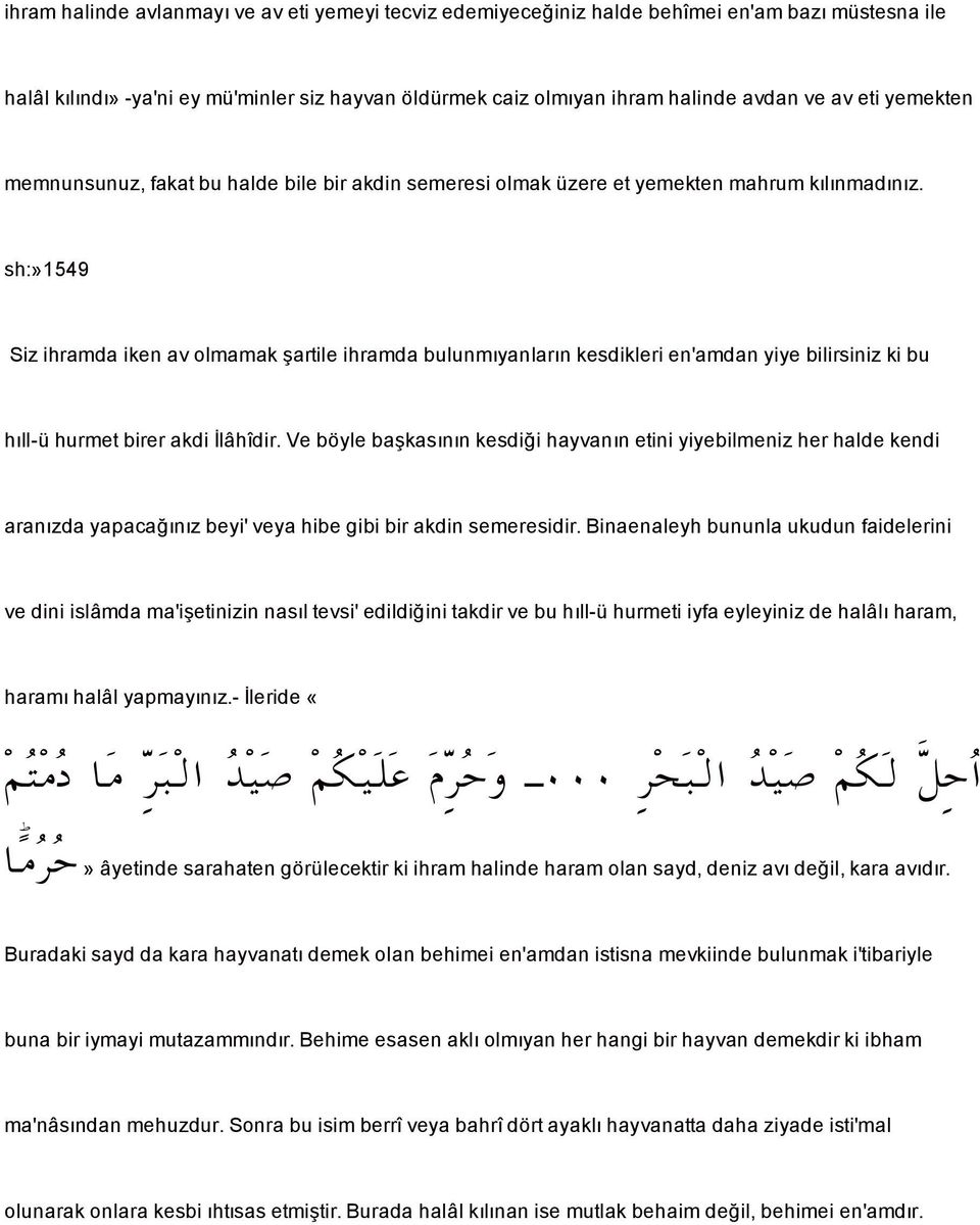 sh:»1549 Sizihramda iken av olmamak artile ihramda bulunmıyanların kesdikleri en'amdan yiye bilirsiniz ki bu hıll-ü hurmet birer akdi lâhîdir.