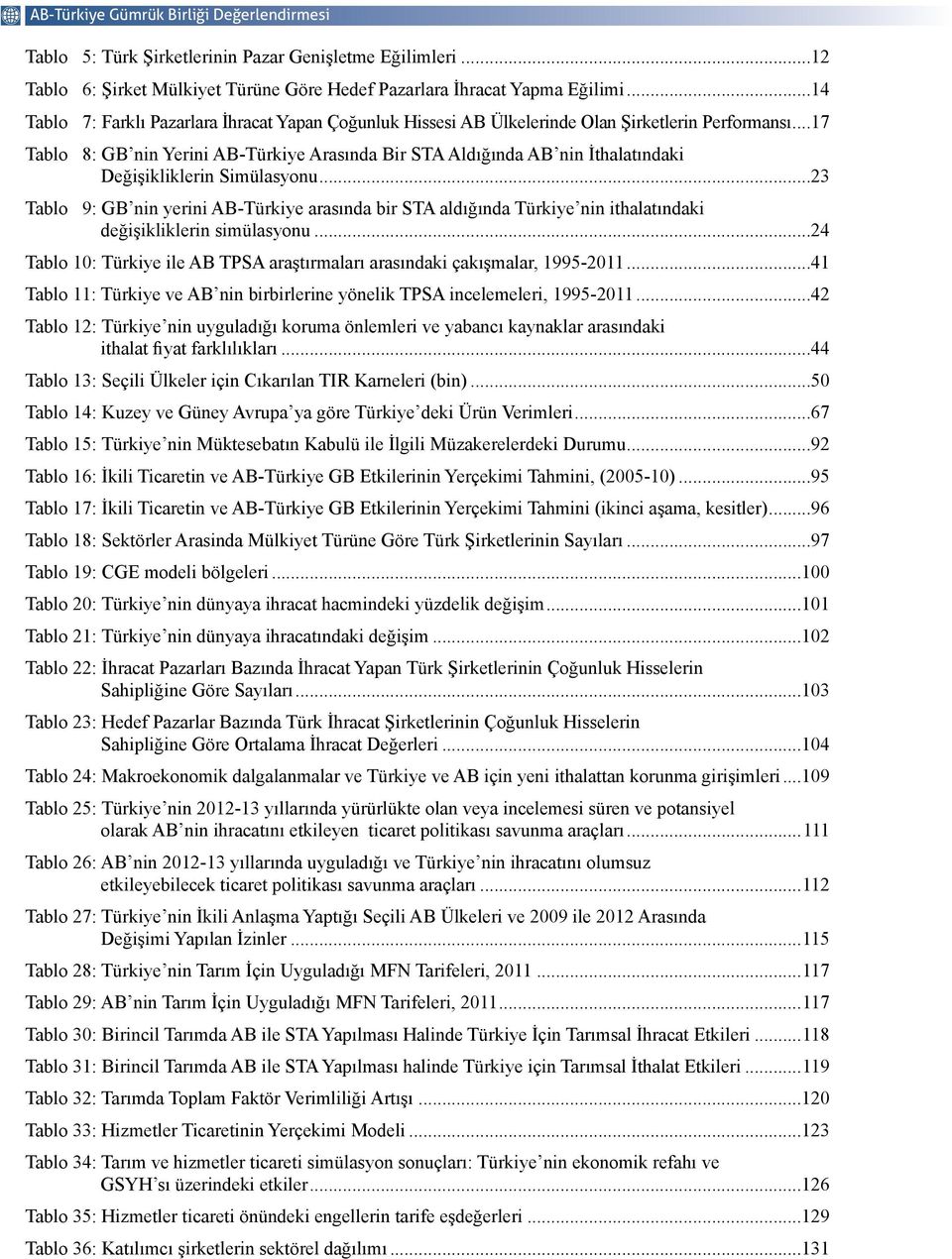 ..17 Tablo 8: GB nin Yerini AB-Türkiye Arasında Bir STA Aldığında AB nin İthalatındaki Değişikliklerin Simülasyonu.