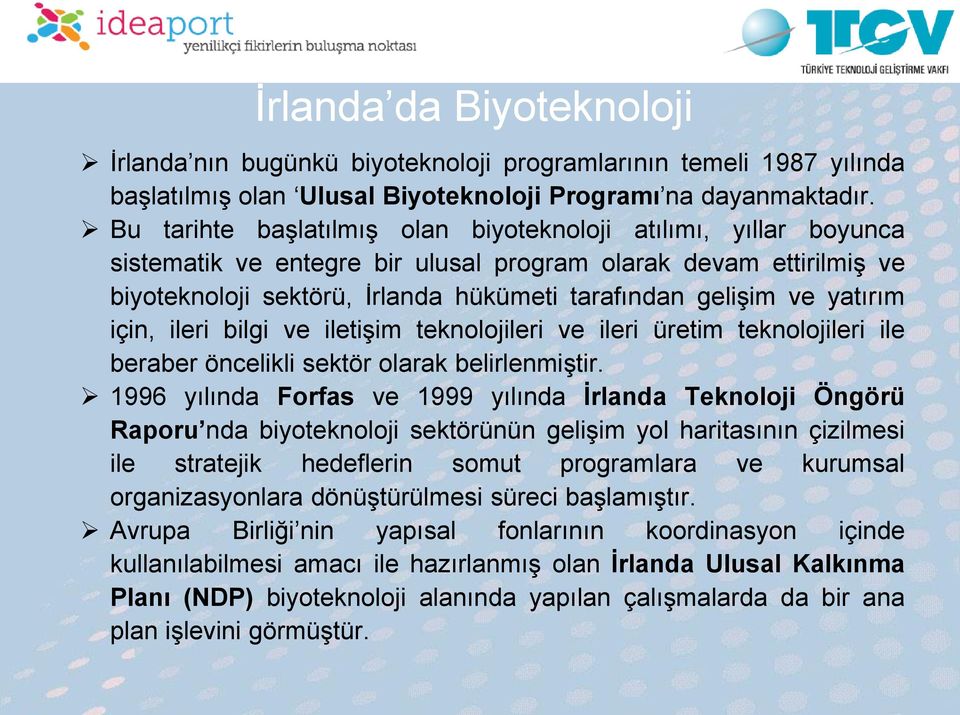 yatırım için, ileri bilgi ve iletişim teknolojileri ve ileri üretim teknolojileri ile beraber öncelikli sektör olarak belirlenmiştir.