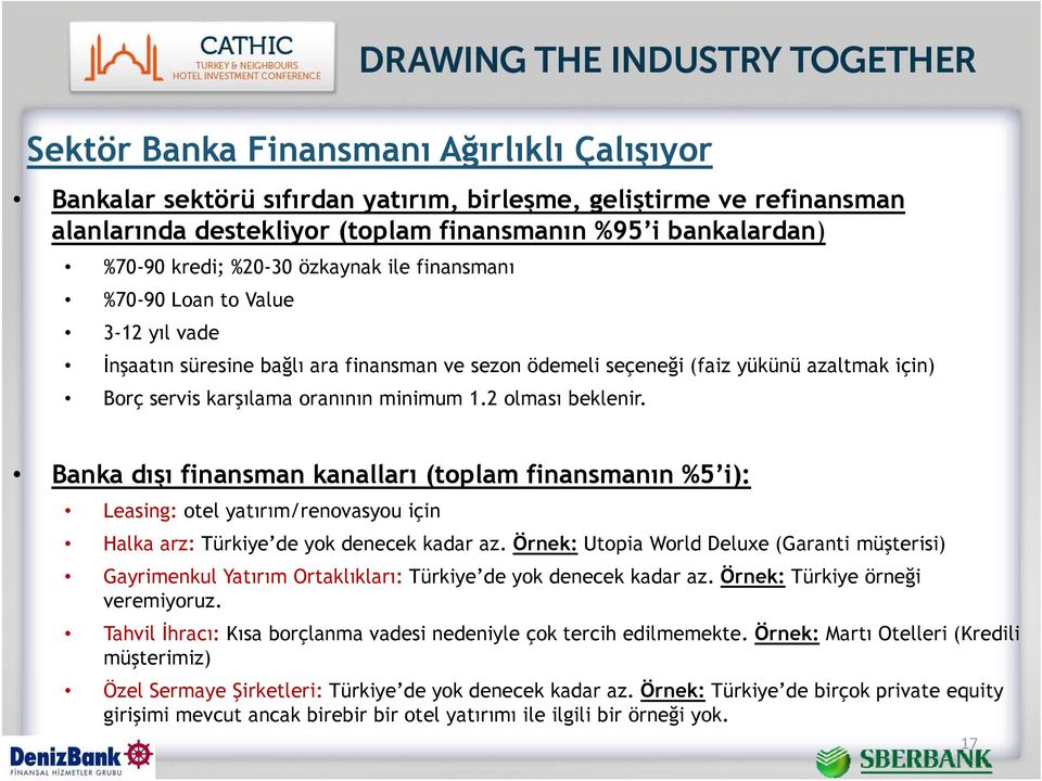 2 olması beklenir. Banka dışı ş finansman kanalları (toplam finansmanın %5 i): Leasing: otel yatırım/renovasyou için Halka arz: Türkiye de yok denecek kadar az.