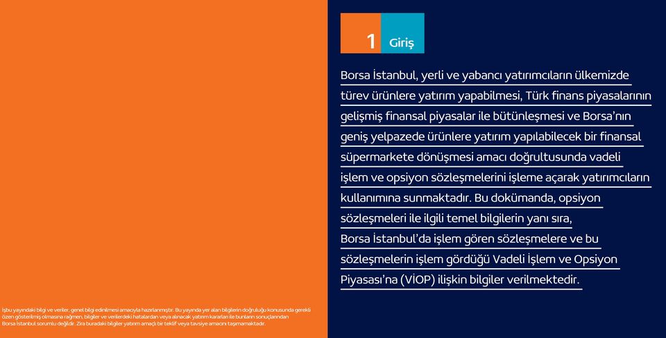 Bu dokümanda, opsiyon sözleşmeleri ile ilgili temel bilgilerin yanı sıra, Borsa İstanbul da işlem gören sözleşmelere ve bu sözleşmelerin işlem gördüğü Vadeli İşlem ve Opsiyon Piyasası na (VİOP)