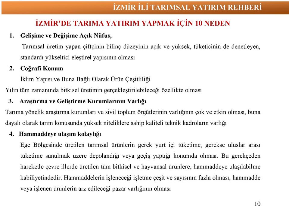 Coğrafi Konum İklim Yapısı ve Buna Bağlı Olarak Ürün Çeşitliliği Yılın tüm zamanında bitkisel üretimin gerçekleştirilebileceği özellikte olması 3.