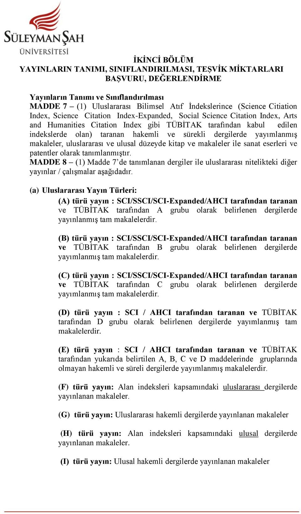 dergilerde yayımlanmış makaleler, uluslararası ve ulusal düzeyde kitap ve makaleler ile sanat eserleri ve patentler olarak tanımlanmıştır.