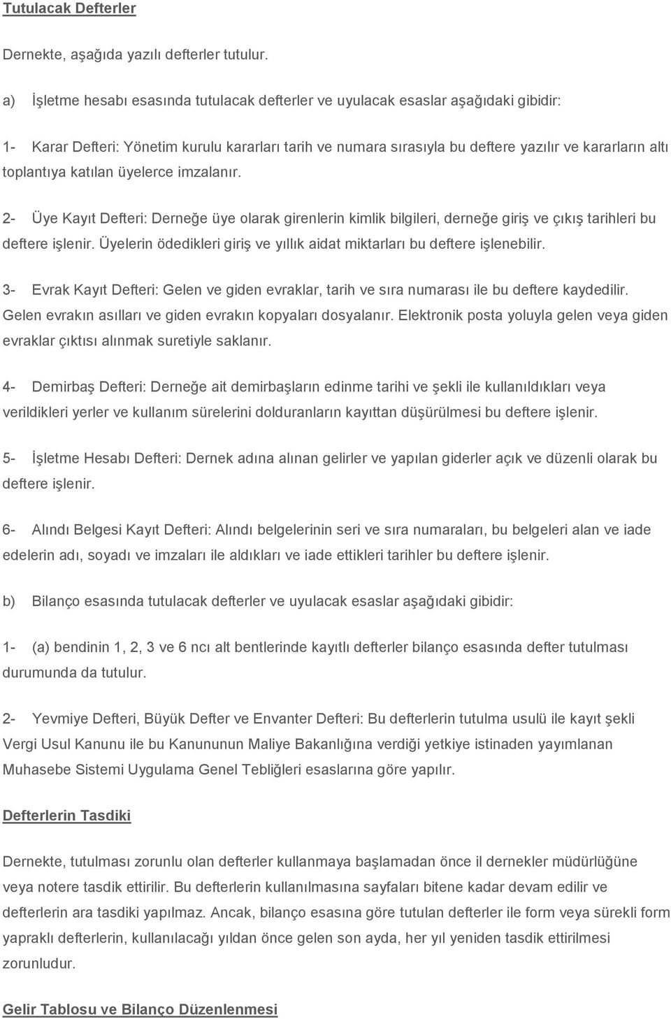 toplantıya katılan üyelerce imzalanır. 2- Üye Kayıt Defteri: Derneğe üye olarak girenlerin kimlik bilgileri, derneğe giriş ve çıkış tarihleri bu deftere işlenir.