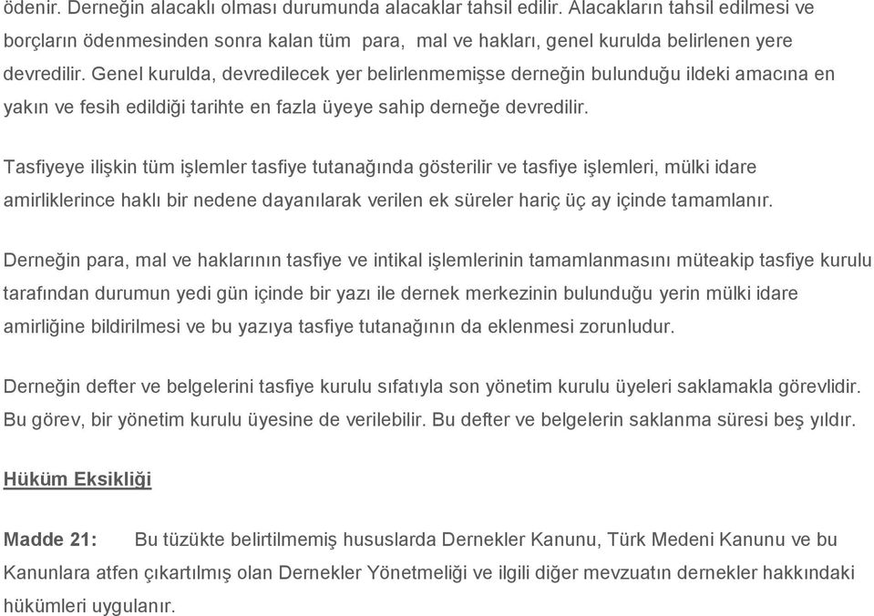 Genel kurulda, devredilecek yer belirlenmemişse derneğin bulunduğu ildeki amacına en yakın ve fesih edildiği tarihte en fazla üyeye sahip derneğe devredilir.