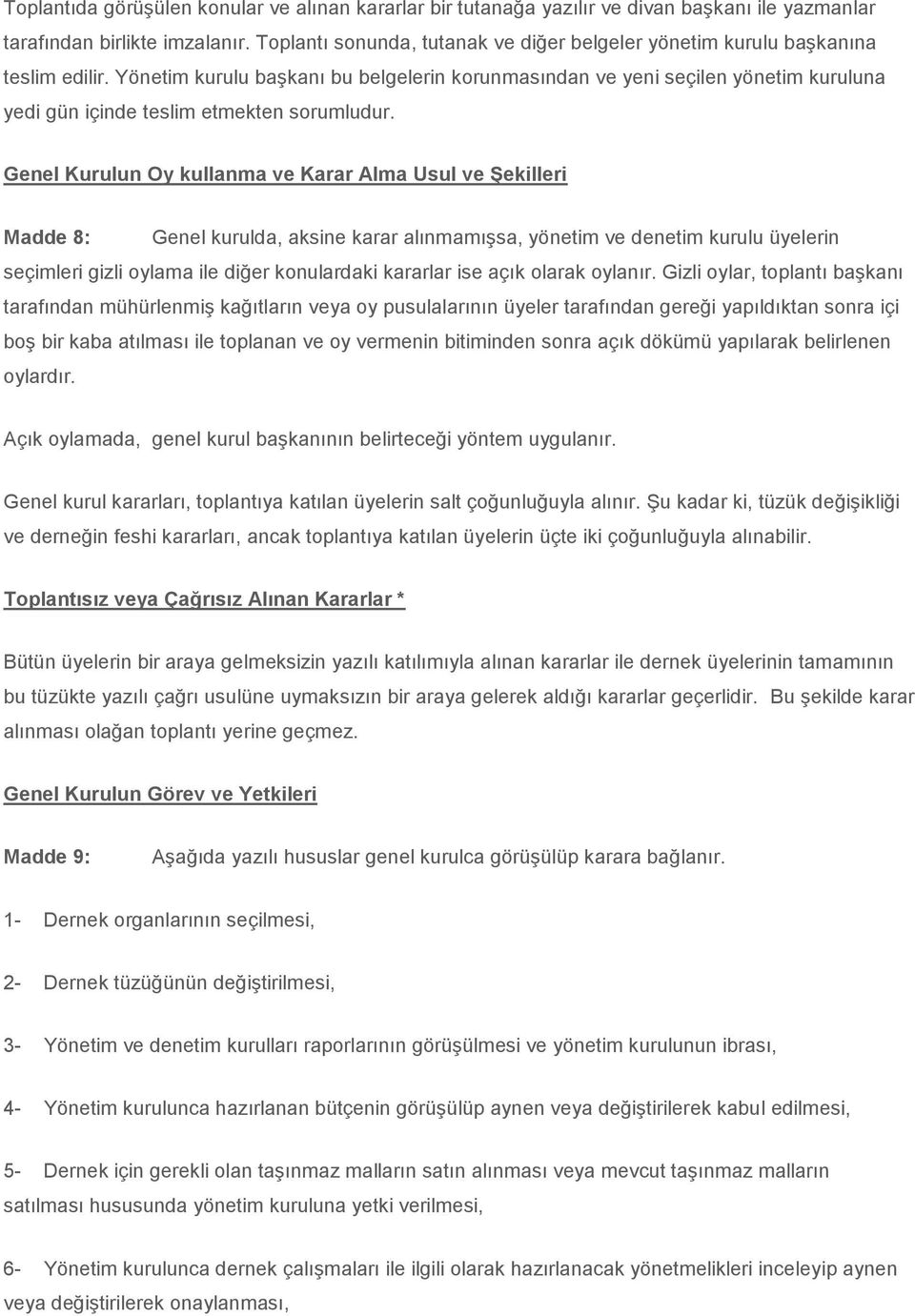 Yönetim kurulu başkanı bu belgelerin korunmasından ve yeni seçilen yönetim kuruluna yedi gün içinde teslim etmekten sorumludur.