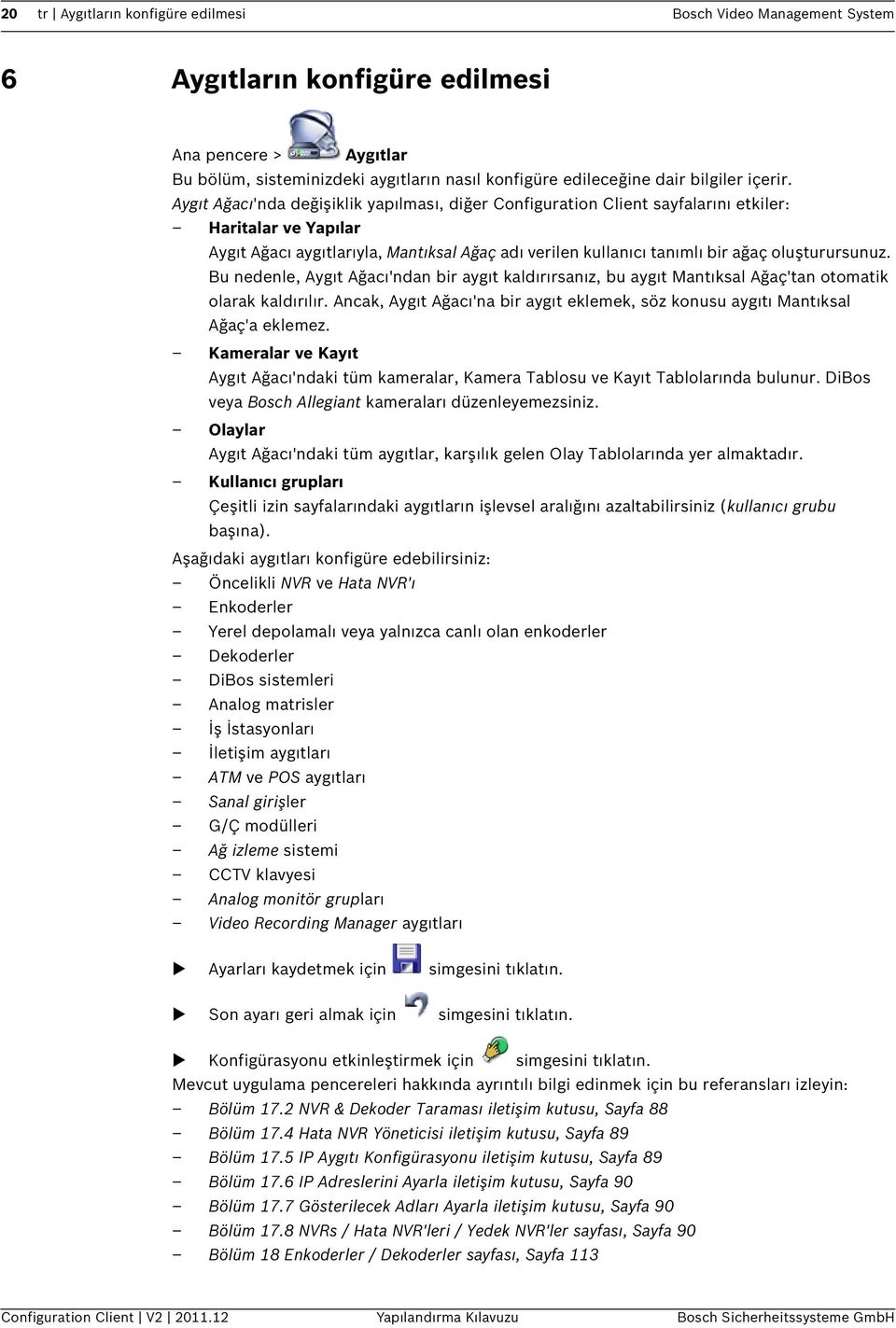 Aygıt Ağacı'nda değişiklik yapılması, diğer Configuration Client sayfalarını etkiler: Haritalar ve Yapılar Aygıt Ağacı aygıtlarıyla, Mantıksal Ağaç adı verilen kullanıcı tanımlı bir ağaç