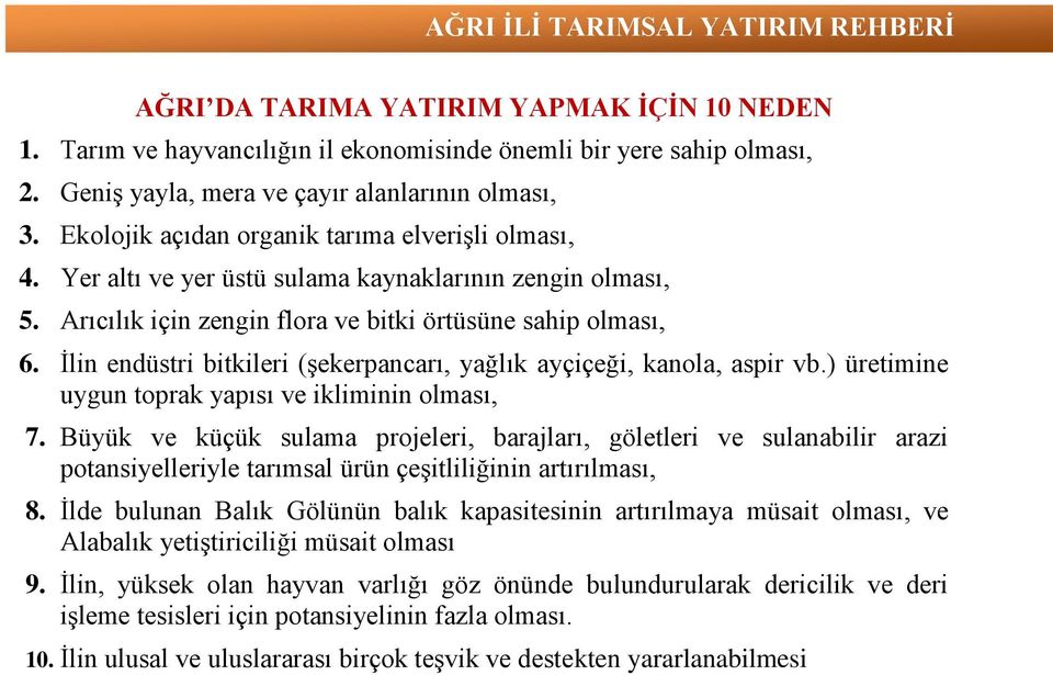 İlin endüstri bitkileri (şekerpancarı, yağlık ayçiçeği, kanola, aspir vb.) üretimine uygun toprak yapısı ve ikliminin olması, 7.