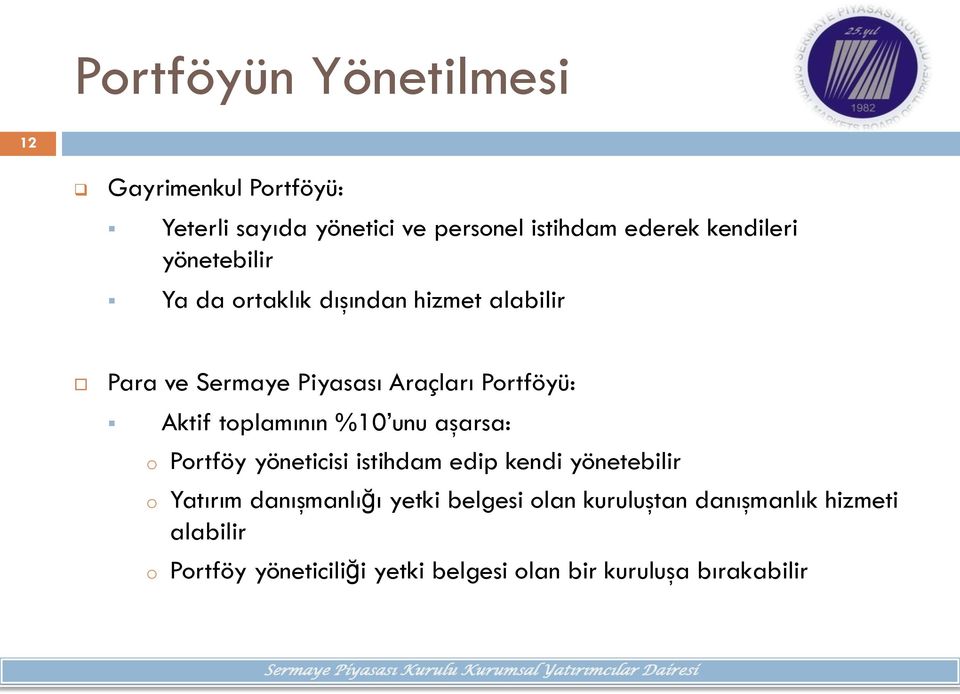 tplamının %10 unu aşarsa: Prtföy yöneticisi istihdam edip kendi yönetebilir Yatırım danışmanlığı yetki