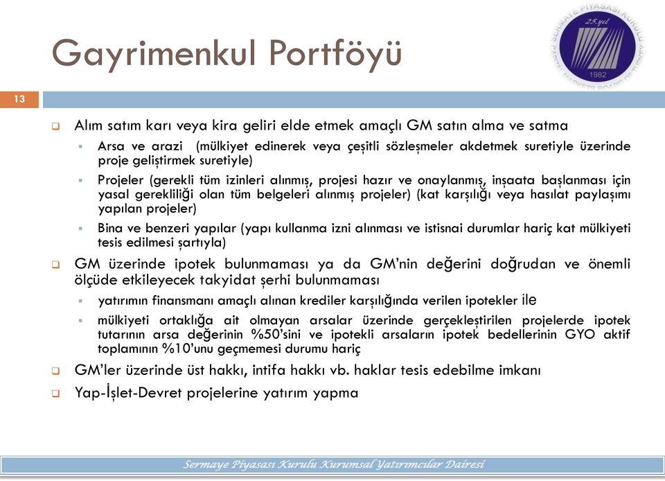 prjeler) Bina ve benzeri yapılar (yapı kullanma izni alınması ve istisnai durumlar hariç kat mülkiyeti tesis edilmesi şartıyla) GM üzerinde iptek bulunmaması ya da GM nin değerini dğrudan ve önemli