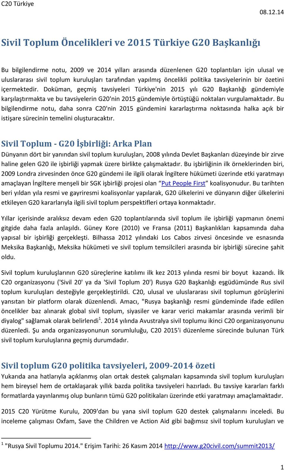 Doküman, geçmiş tavsiyeleri Türkiye'nin 2015 yılı G20 Başkanlığı gündemiyle karşılaştırmakta ve bu tavsiyelerin G20'nin 2015 gündemiyle örtüştüğü noktaları vurgulamaktadır.
