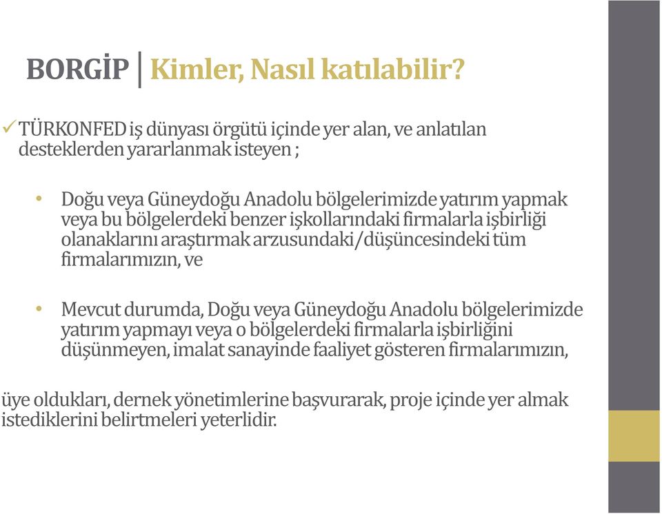 veya bu bölgelerdeki benzer işkollarındaki firmalarla işbirliği olanaklarını araştırmak arzusundaki/düşüncesindeki tüm firmalarımızın, ve Mevcut