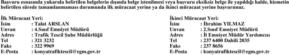 İlk Müracaat Yeri: İkinci Müracaat Yeri: İsim : Talat ARSLAN İsim : İbrahim YILMAZ Unvan : 4.Sınıf Emniyet Müdürü Unvan : 2.