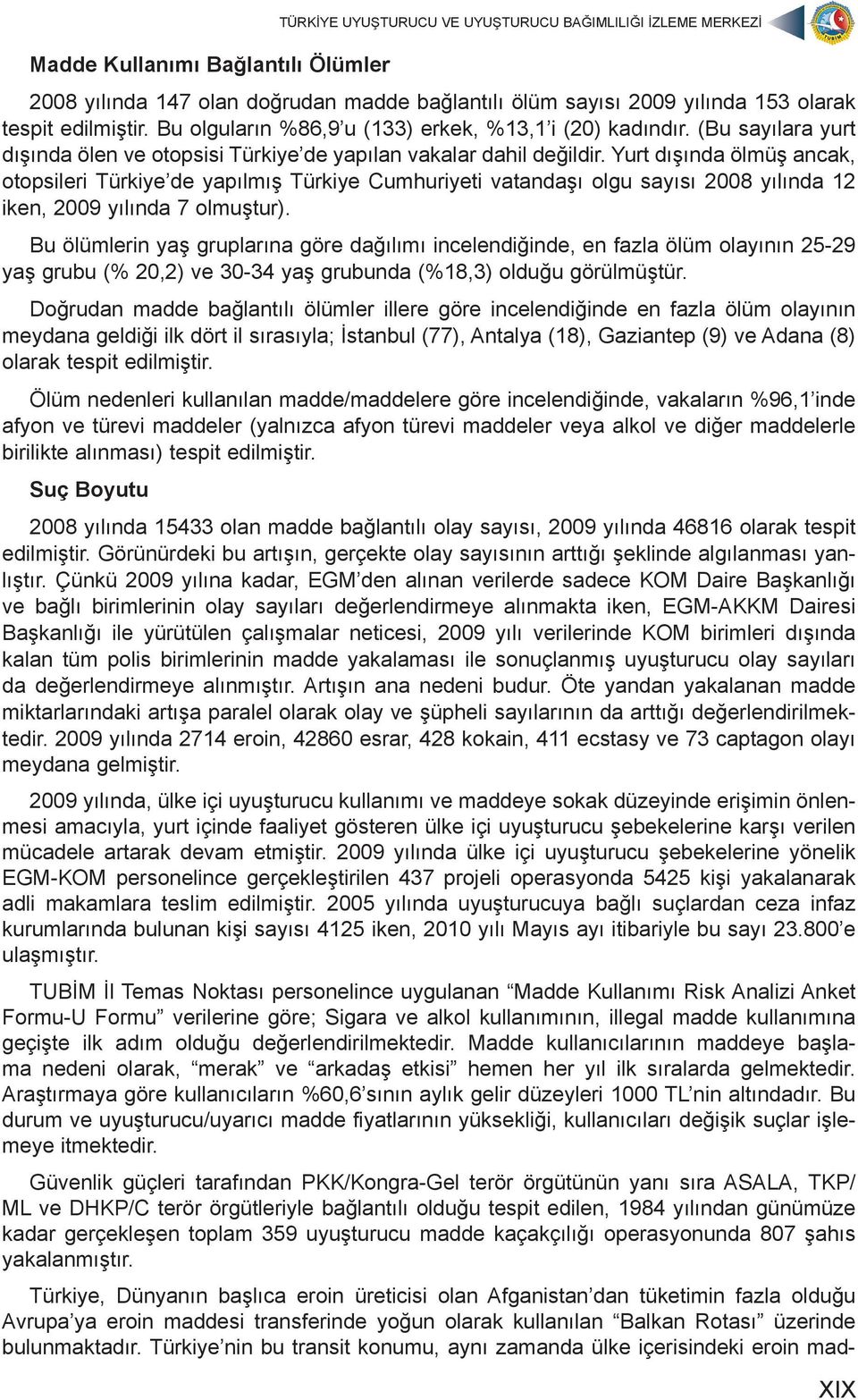 Yurt dışında ölmüş ancak, otopsileri Türkiye de yapılmış Türkiye Cumhuriyeti vatandaşı olgu sayısı 2008 yılında 12 iken, 2009 yılında 7 olmuştur).