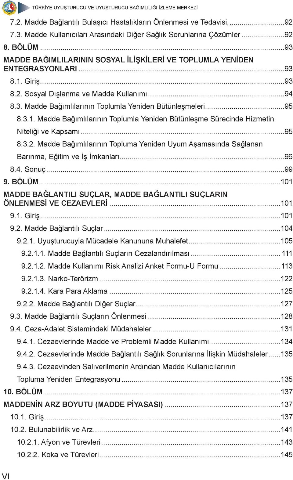 ..95 8.3.1. Madde Bağımlılarının Toplumla Yeniden Bütünleşme Sürecinde Hizmetin Niteliği ve Kapsamı...95 8.3.2.