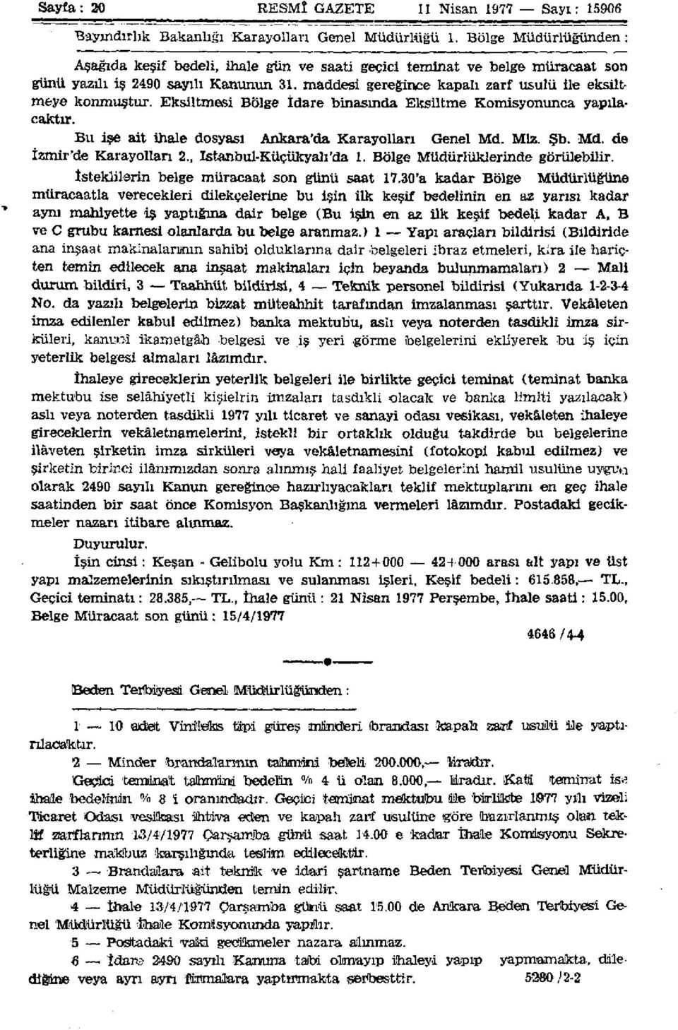 Eksiltmesi Bölge İdare binasmda Eksiltme Komisyonunca yapılacaktır. Bu işe ait ihale dosyası Ankara'da Karayolları Genel Md. Mlz. Şb. Md. de İzmir'de Karayolları 2., Istanbul-Küçükyalı'da 1.