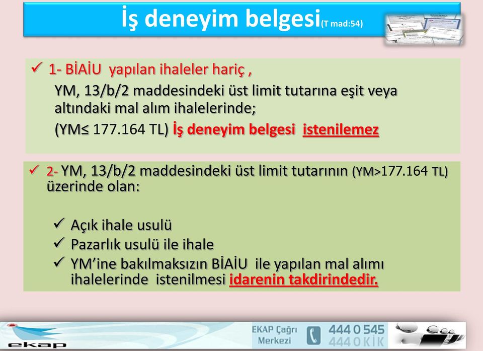 164 TL) İş deneyim belgesi istenilemez 2- YM, 13/b/2 maddesindeki üst limit tutarının (YM>177.