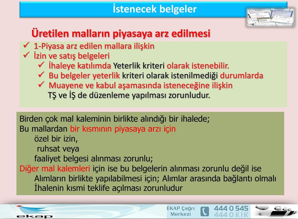 Birden çok mal kaleminin birlikte alındığı bir ihalede; Bu mallardan bir kısmının piyasaya arzı için özel bir izin, ruhsat veya faaliyet belgesi alınması zorunlu; Diğer