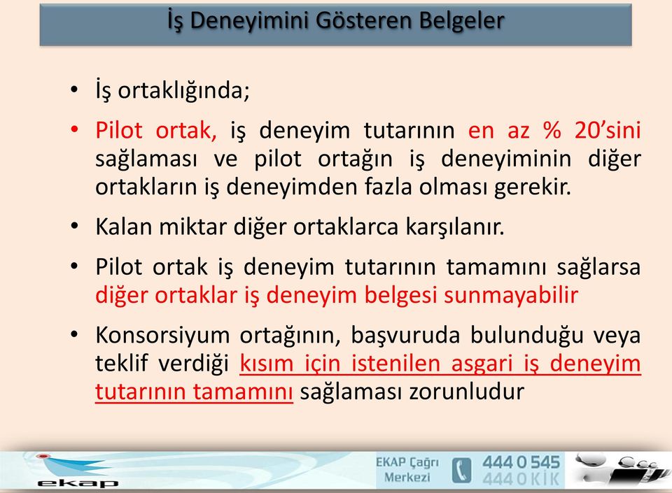 Pilot ortak iş deneyim tutarının tamamını sağlarsa diğer ortaklar iş deneyim belgesi sunmayabilir Konsorsiyum