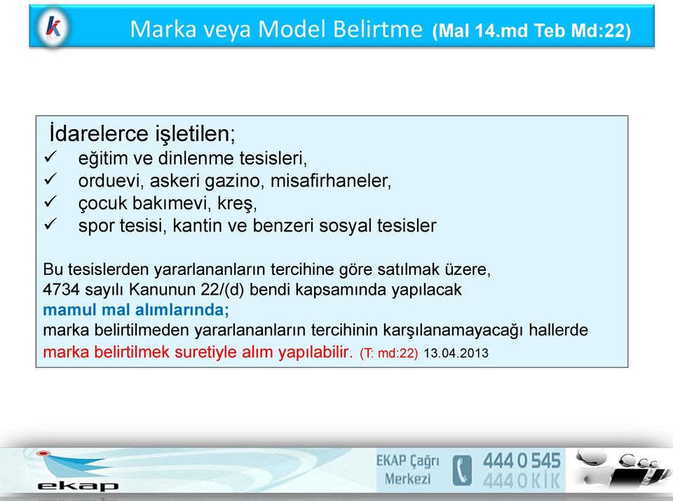 kreş, spor tesisi, kantin ve benzeri sosyal tesisler Bu tesislerden yararlananların tercihine göre satılmak üzere, 4734