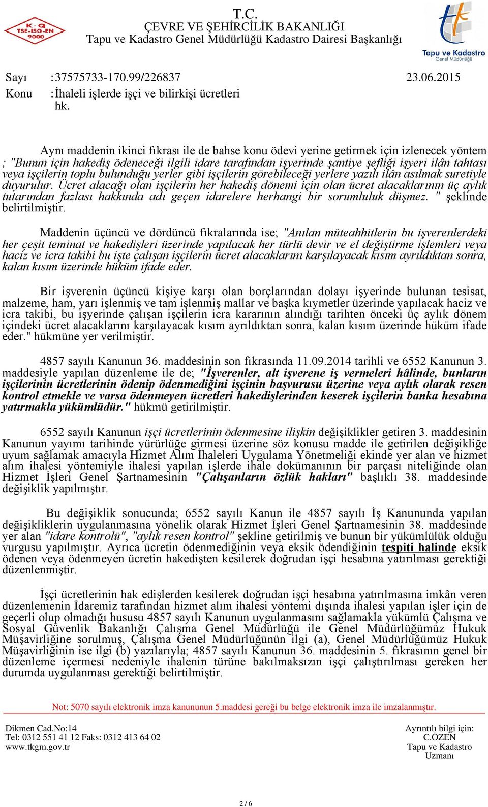 Ücret alacağı olan işçilerin her hakediş dönemi için olan ücret alacaklarının üç aylık tutarından fazlası hakkında adı geçen idarelere herhangi bir sorumluluk düşmez. " şeklinde belirtilmiştir.