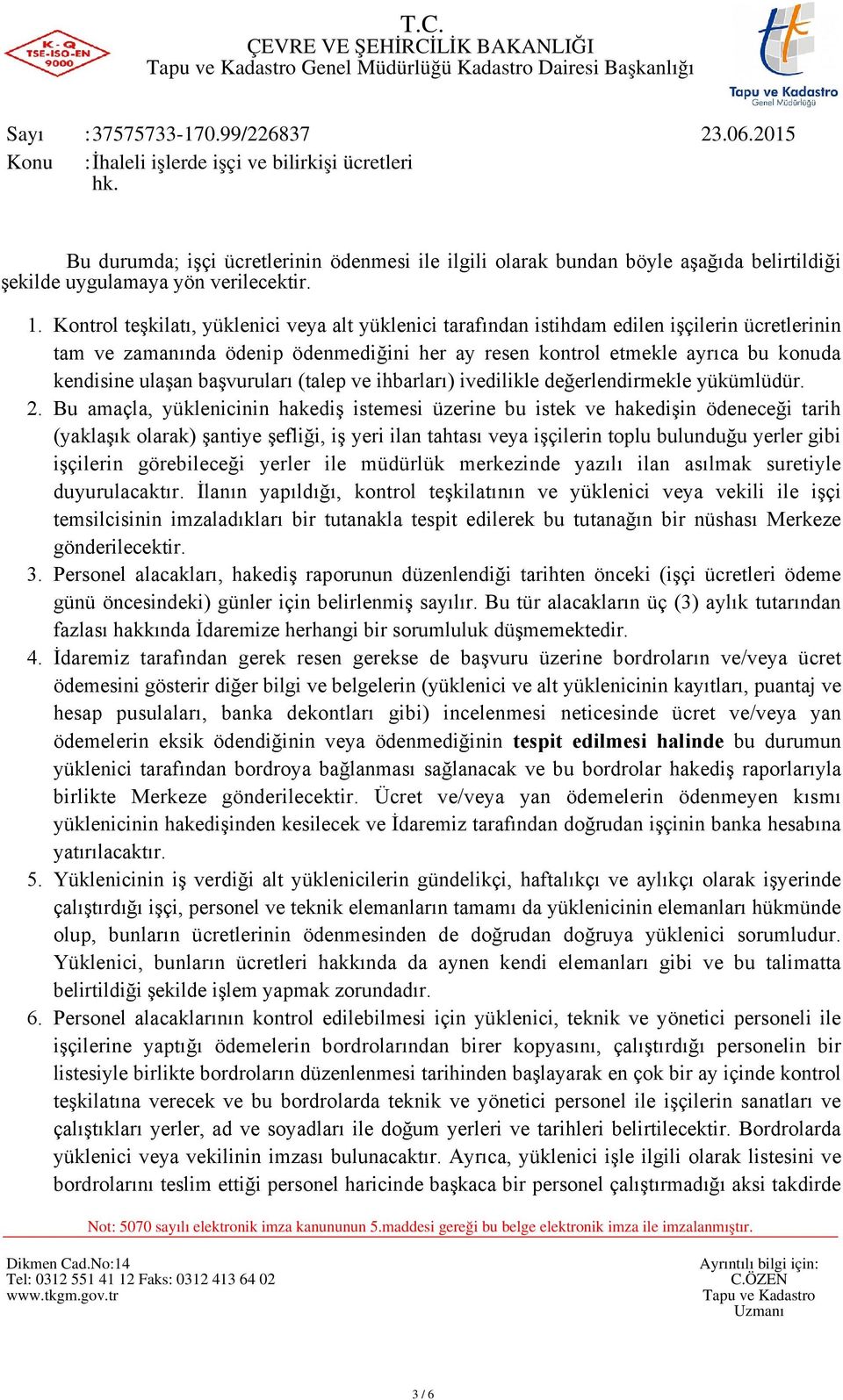 Kontrol teşkilatı, yüklenici veya alt yüklenici tarafından istihdam edilen işçilerin ücretlerinin tam ve zamanında ödenip ödenmediğini her ay resen kontrol etmekle ayrıca bu konuda kendisine ulaşan