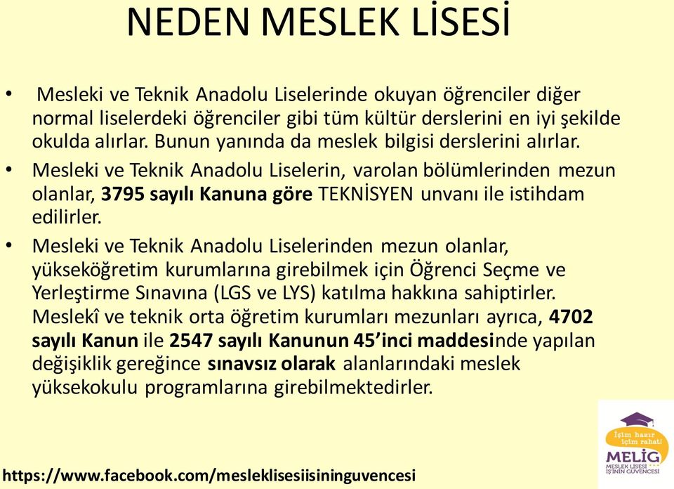 Mesleki ve Teknik Anadolu Liselerinden mezun olanlar, yükseköğretim kurumlarına girebilmek için Öğrenci Seçme ve Yerleştirme Sınavına (LGS ve LYS) katılma hakkına sahiptirler.