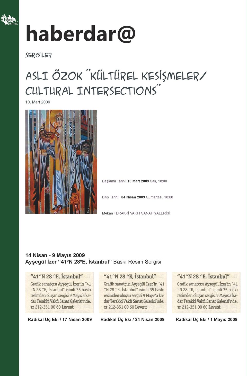 18:00 Mekan TERAKKİ VAKFI SANAT GALERİSİ 14 Nisan - 9 Mayıs 2009 Ayşegül İzer 41ºN 28ºE,