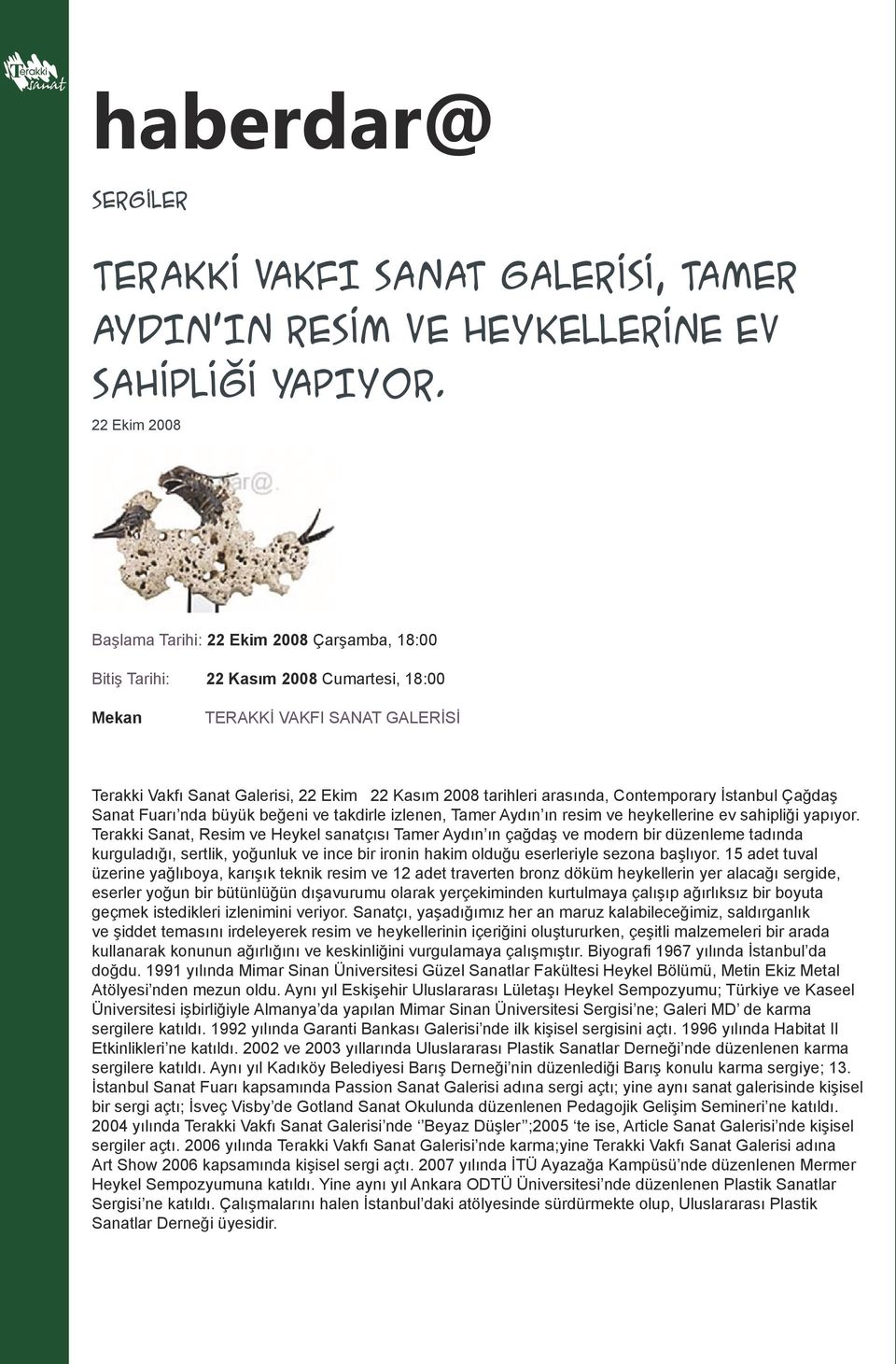 arasında, Contemporary İstanbul Çağdaş Sanat Fuarı nda büyük beğeni ve takdirle izlenen, Tamer Aydın ın resim ve heykellerine ev sahipliği yapıyor.