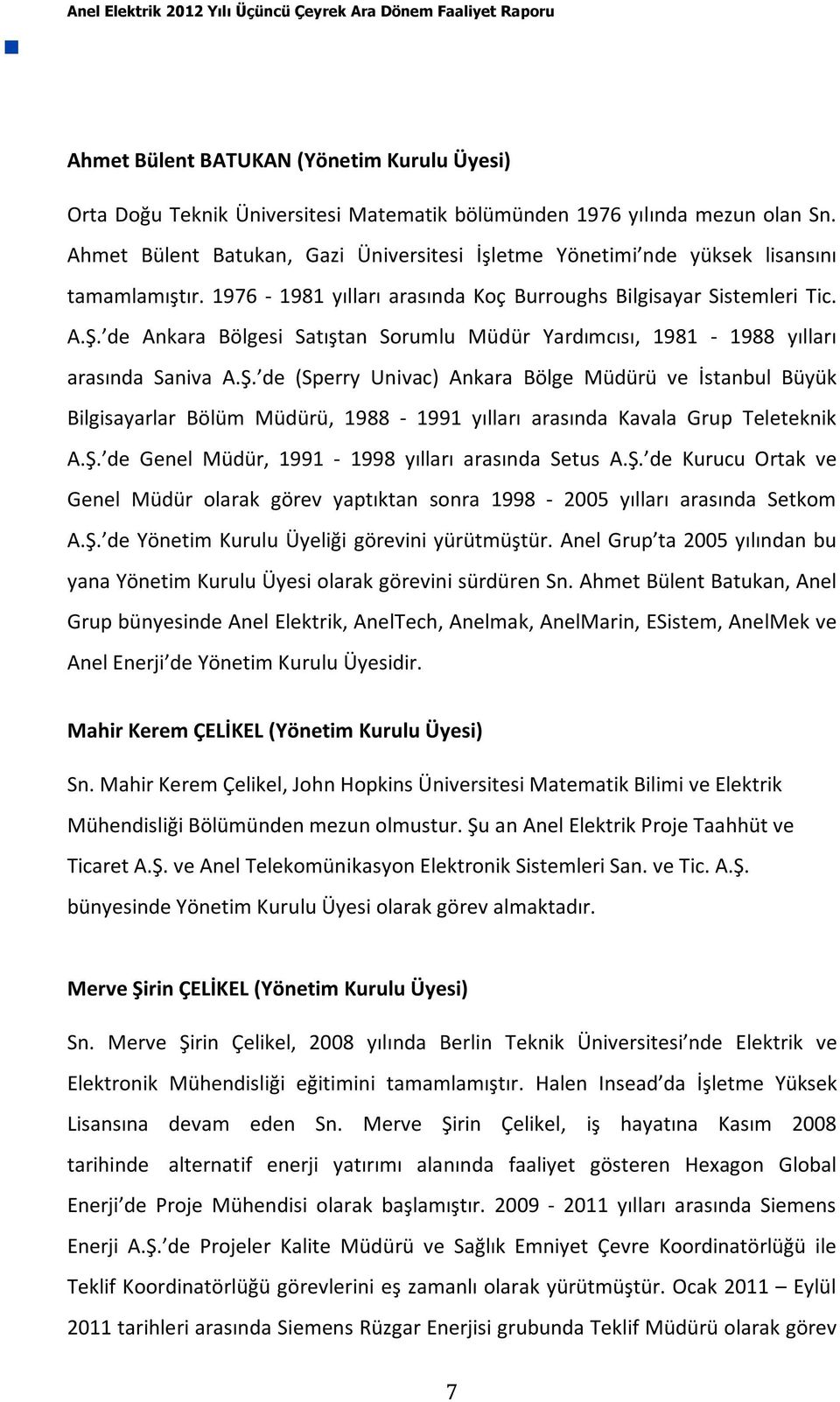 de Ankara Bölgesi Satıştan Sorumlu Müdür Yardımcısı, 1981-1988 yılları arasında Saniva A.Ş.