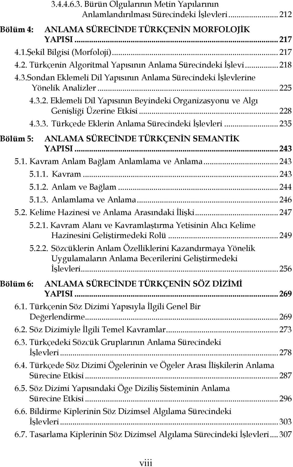 .. 235 Bölüm 5: ANLAMA SÜRECİNDE TÜRKÇENİN SEMANTİK YAPISI... 243 5.1. Kavram Anlam Bağlam Anlamlama ve Anlama... 243 5.1.1. Kavram... 243 5.1.2. Anlam ve Bağlam... 244 5.1.3. Anlamlama ve Anlama... 246 5.